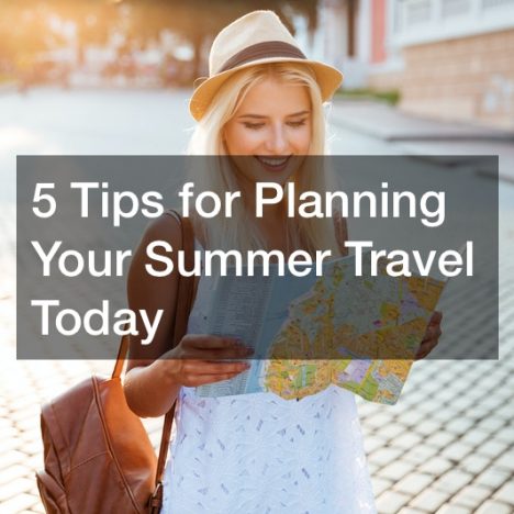 7 Tricks for Planning Your 2022 Summer Travel