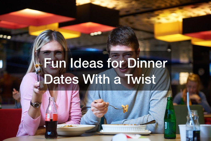 Fun Ideas for Dinner Dates With a Twist