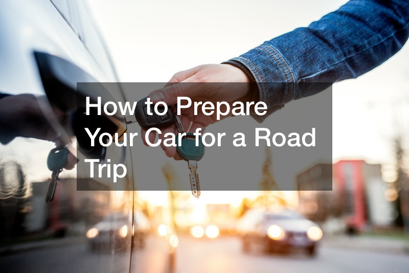 How to Prepare Your Car for a Road Trip