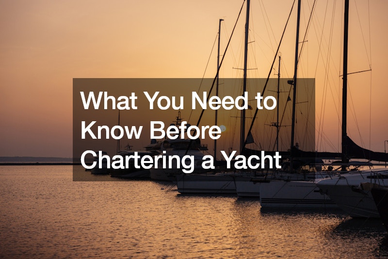 What You Need to Know Before Chartering a Yacht