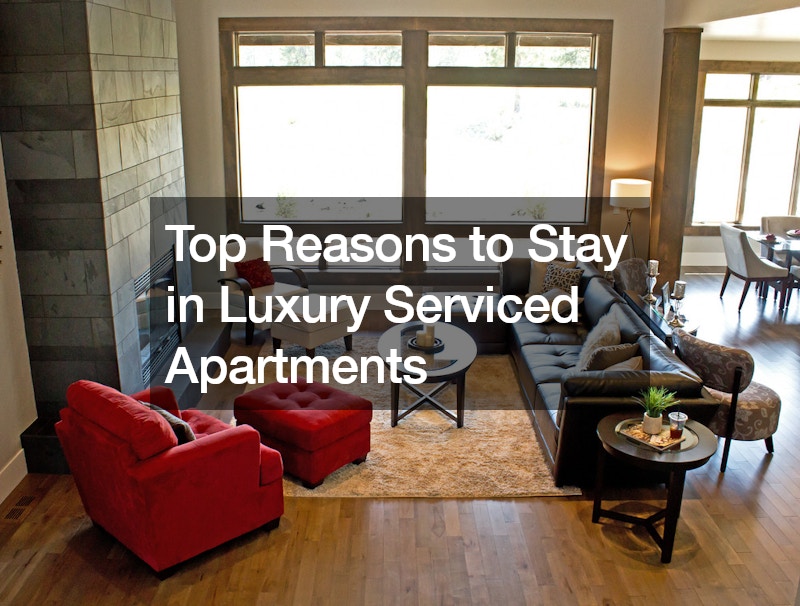 Top Reasons to Stay in Luxury Serviced Apartments