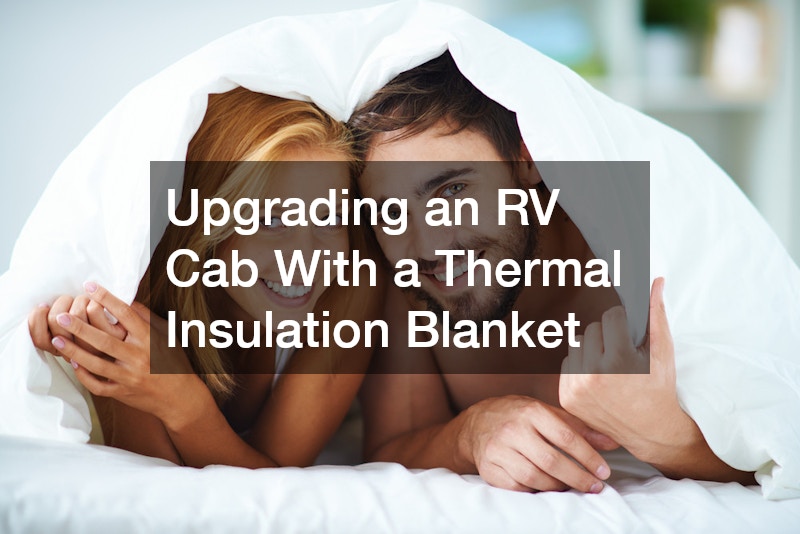 Upgrading an RV Cab With a Thermal Insulation Blanket