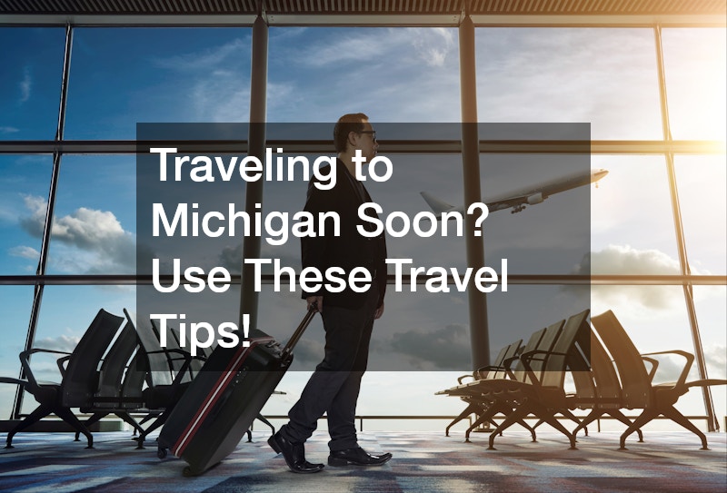 Traveling to Michigan Soon? Use These Travel Tips!