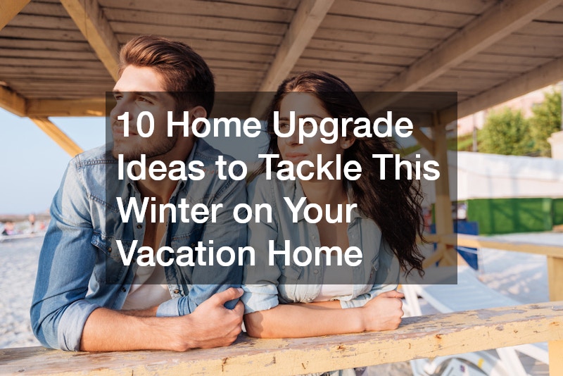 10 Home Upgrade Ideas to Tackle This Winter on Your Vacation Home